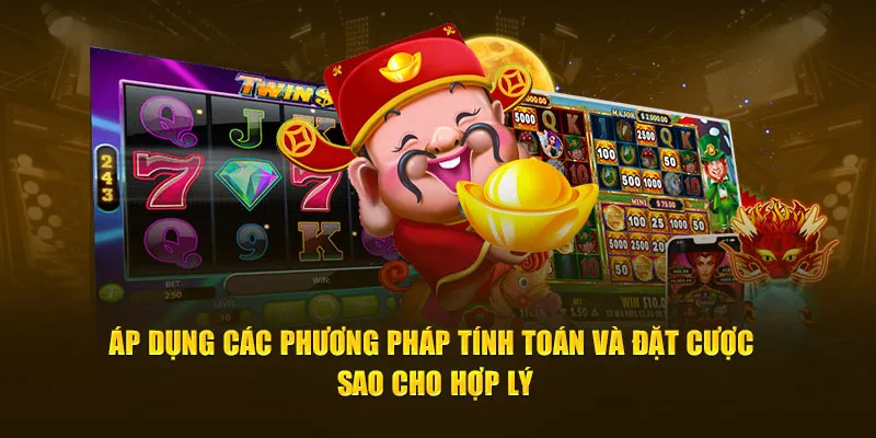 Áp dụng các phương pháp tính toán và đặt cược sao cho hợp lý