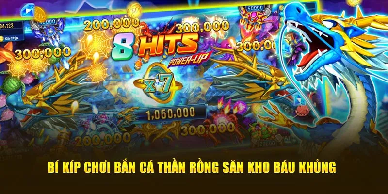 Bí kíp chơi bắn cá thần rồng săn kho báu khủng