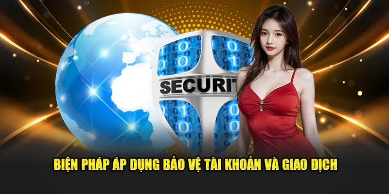 Biện pháp áp dụng bảo vệ tài khoản và giao dịch trong chính sách bảo mật