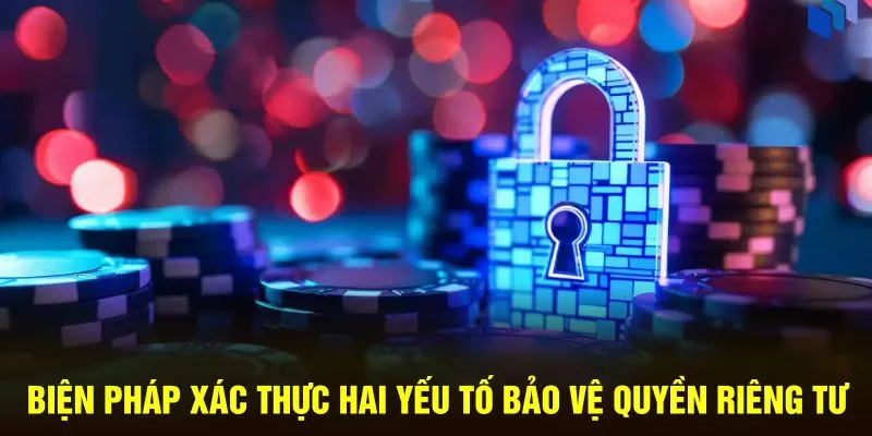 Biện pháp xác thực hai yếu tố bảo vệ quyền riêng tư