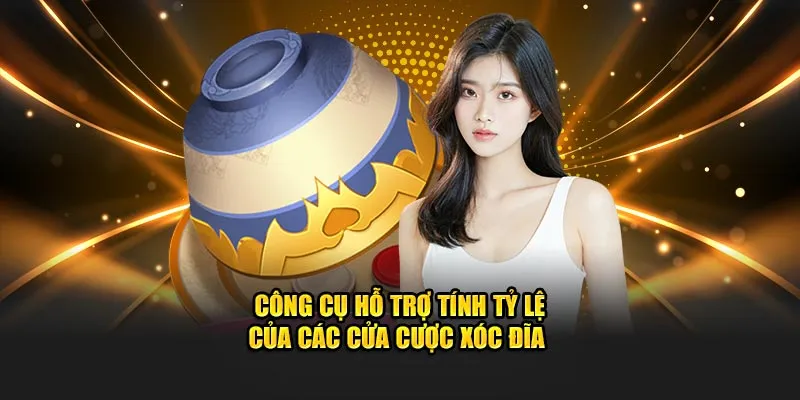 Công cụ hỗ trợ tính tỷ lệ của các cửa cược xóc đĩa