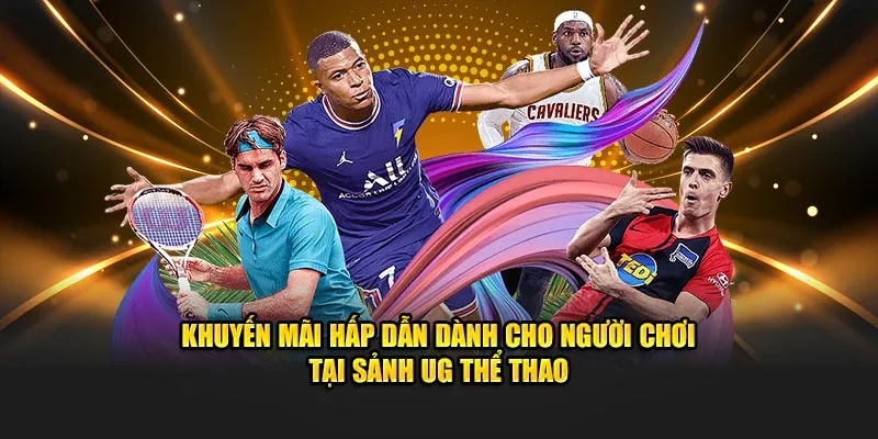 Khuyến mãi hấp dẫn dành cho người chơi tại sảnh UG thể thao