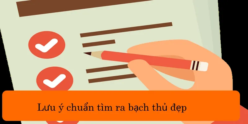 Lưu ý chuẩn tìm ra bạch thủ đẹp