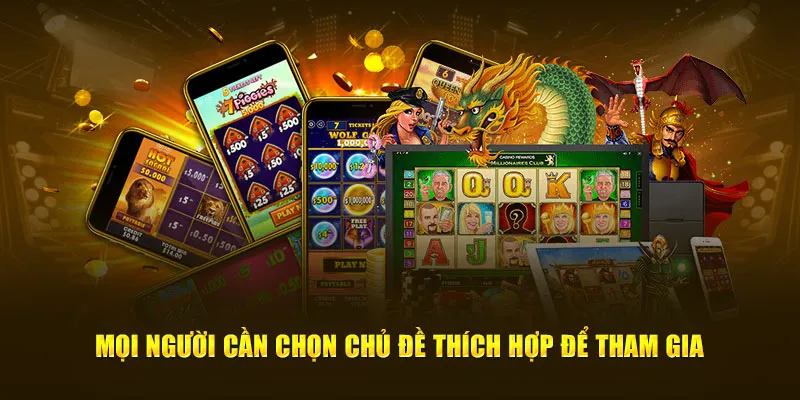 Mọi người cần chọn chủ đề thích hợp để tham gia
