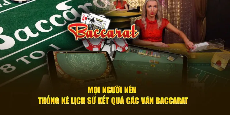 Mọi người nên thống kê lịch sử kết quả các ván Baccarat