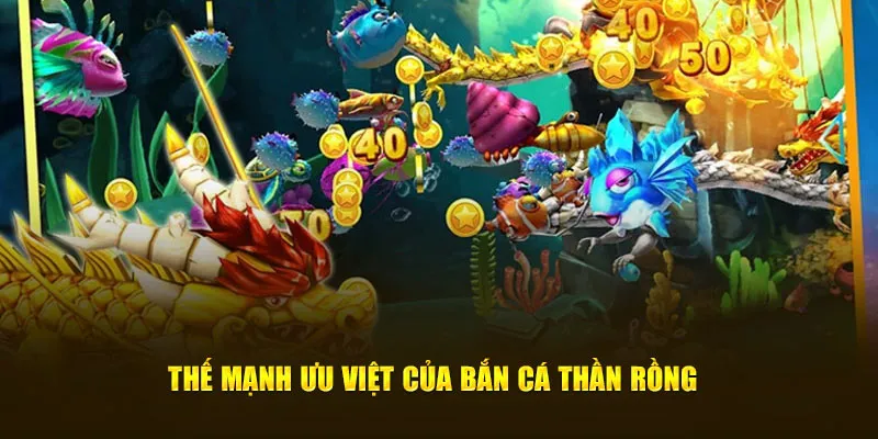 Thế mạnh ưu việt của bắn cá thần rồng
