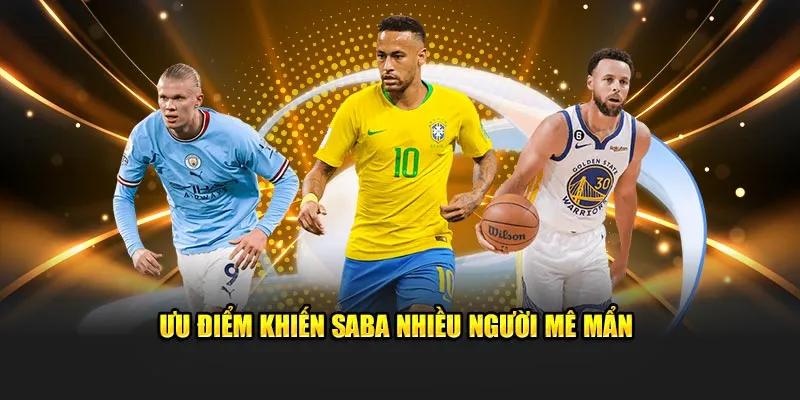 Ưu điểm khiến Saba nhiều người mê mẩn